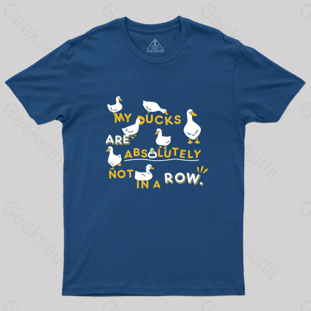 My Ducks Are Absolutely Not in a Row T-Shirt