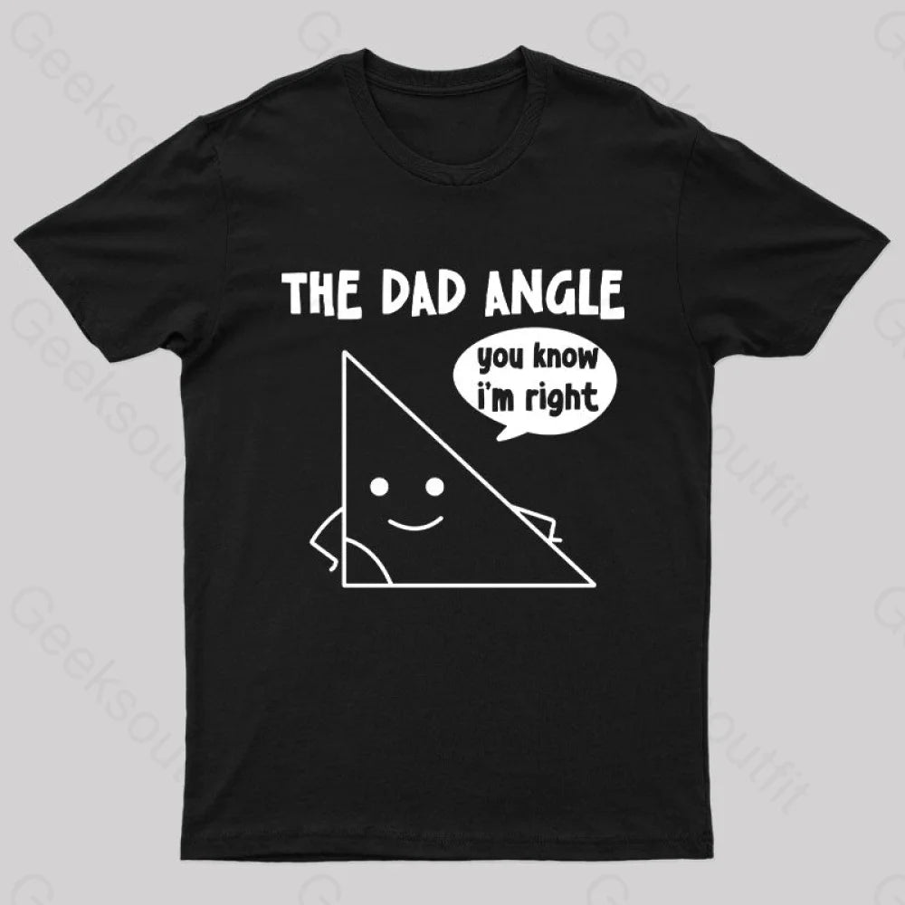 The Dad Angle You Know I'm Right Nerd T-Shirt